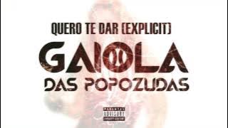 Gaiola Das Popozudas - Quero Te Dar [Explicit]