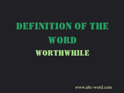 Definition of the word "Worthwhile"