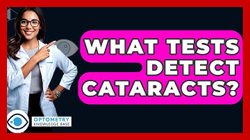 What Tests Detect Cataracts? - Optometry Knowledge Base