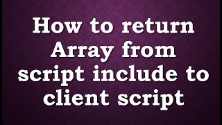 How to return Array from script include | #clientscript | #realtime scenario screenshot 3