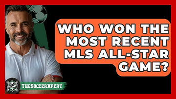 Who Won The Most Recent MLS All-Star Game? - The Soccer Xpert