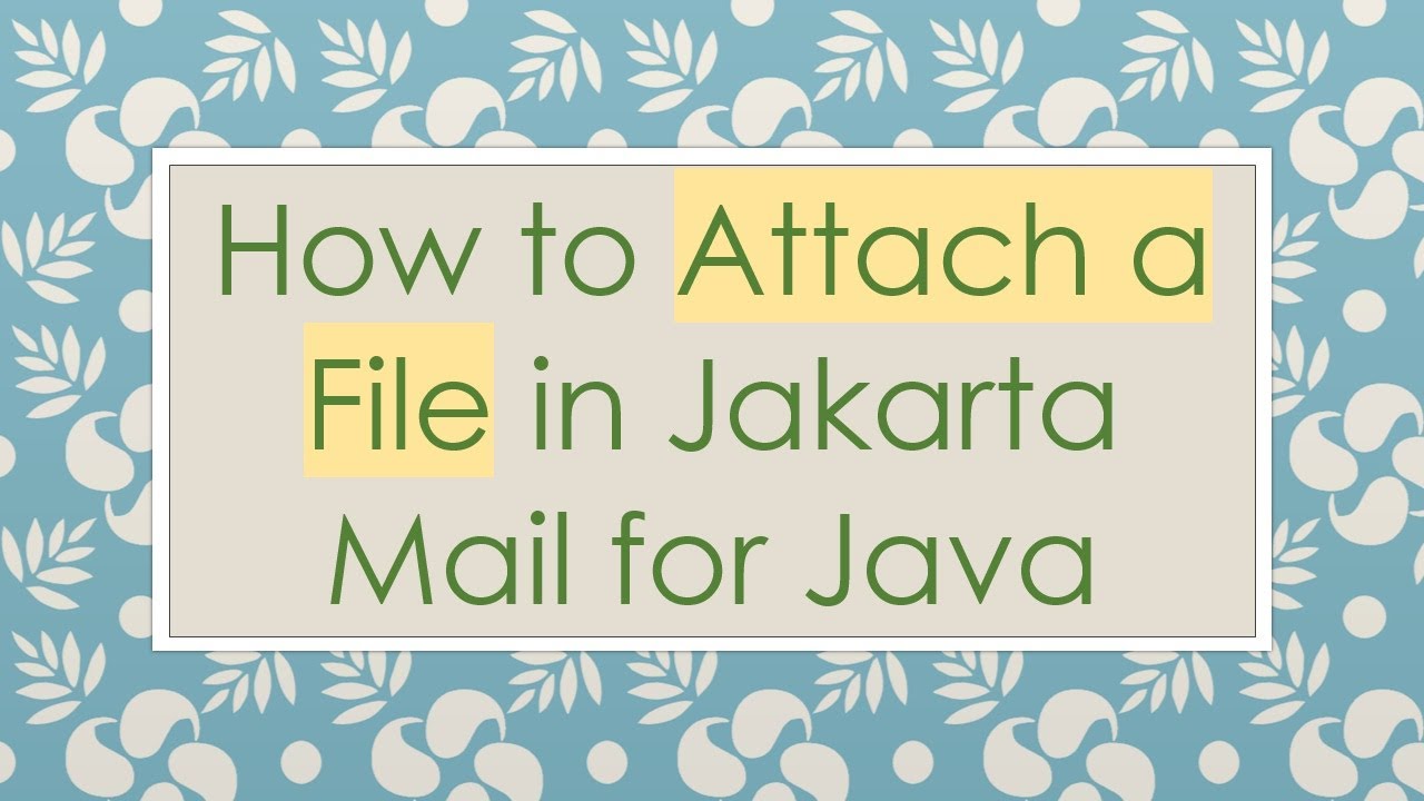 How to Attach a File in Jakarta Mail for Java