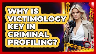 Why Is Victimology Key In Criminal Profiling? - True Crime Lovers