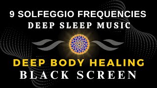Deep Body Healing with All 9 Solfeggio Frequencies | BLACK SCREEN DEEP SLEEP MUSIC ☯