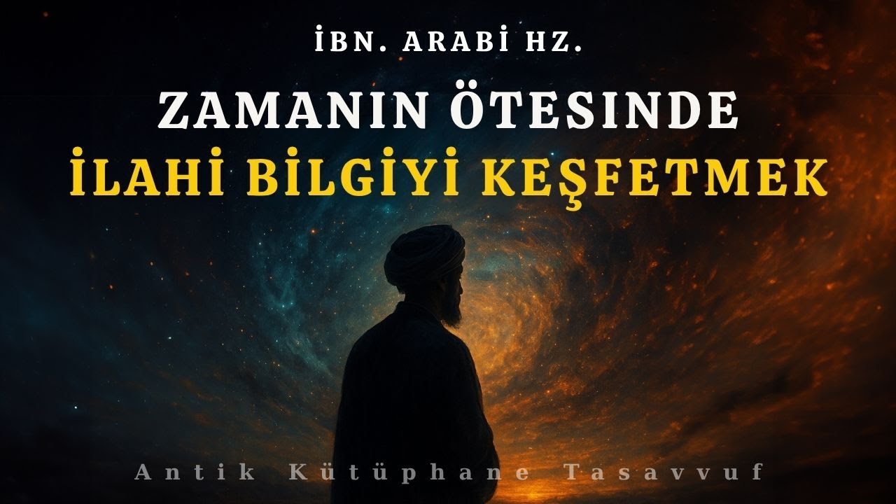 Zamanın Ötesindeki İlahi Bilgi | İbn. Arabi Hz.