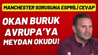 Okan Buruk, Avrupa'ya meydan okudu! Manchester United sorusuna esprili cevap