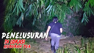 HOROR‼️PENELUSURAN DI LOKASI KUBURAN TUA