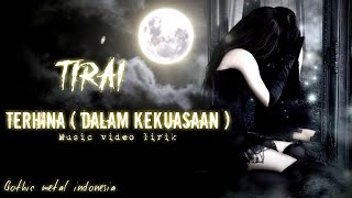 TIRAI - Terhina ( dalam kekuasaan ) gothic metal music video lirik
