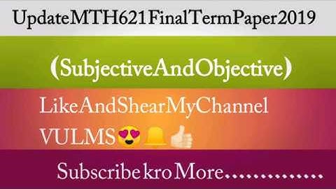Update MTH621 Final Term Paper 2019 (Subjective And Objective )