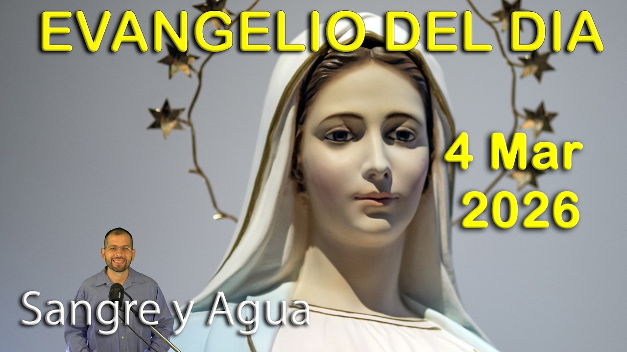 Evangelio Del Dia Hoy - Miercoles 4 Marzo 2026- Sangre y Agua
