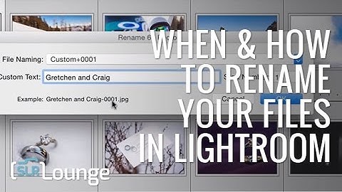 When and How To Rename Your Files in Lightroom