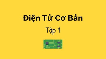 Mạch Điện - Điện Tử Cơ Bản - Tập 1 | Học Nghề Kỹ Sư Điện & Điện Tử