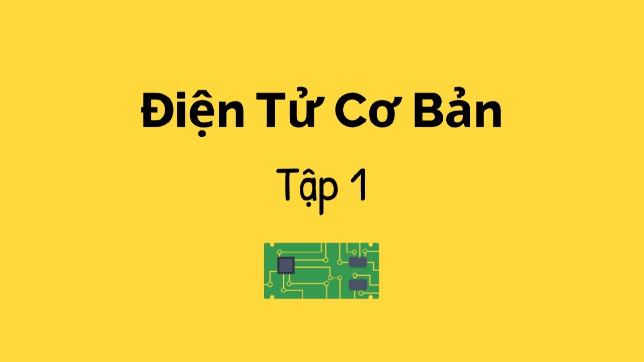 Mạch Điện - Điện Tử Cơ Bản - Tập 1 | Học Nghề Kỹ Sư Điện & Điện Tử