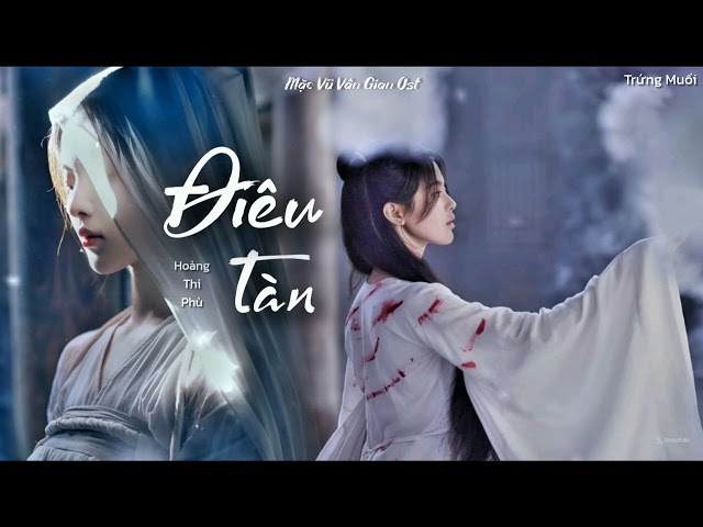 [Vietsub] ĐIÊU TÀN - HOÀNG THI PHÙ (Mặc Vũ Vân Gian Ost / The Double Ost) class=