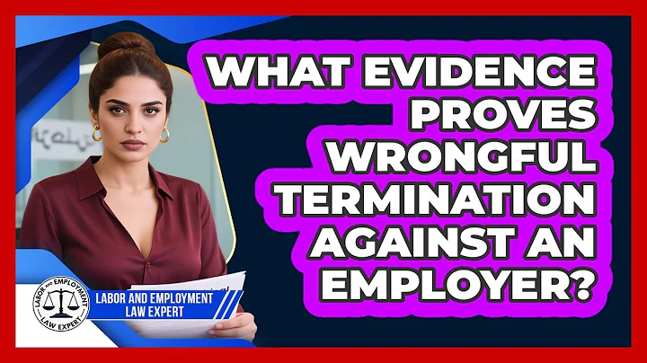 What Evidence Proves Wrongful Termination Against An Employer? - Labor and Employment Law Expert