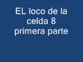 Testimonio El loco de la celda 8 parte1