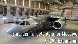 Embraer Targets Asia for Massive C 390 Expansion