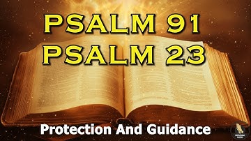 PSALM 23 & PSALM 91 | The Two Most Powerful Prayers In The Bible!