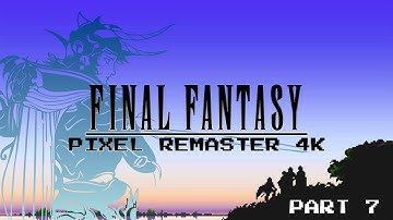 FINAL FANTASY 1 PIXEL REMASTER 4K LONGPLAY PART 7