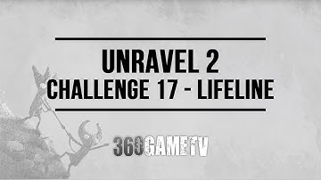 Unravel 2 Challenge 17 Lifeline Guide - Challenges / Bonus Levels Walkthroughs