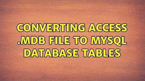 converting Access .mdb file to MySQL database tables (6 Solutions!!)