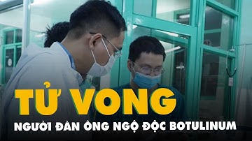Người đàn ông 45 tuổi ở Thủ Đức ngộ độc botulinum đã tử vong