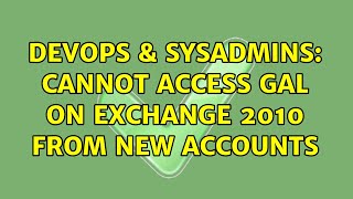 DevOps & SysAdmins: Cannot access GAL on Exchange 2010 from new accounts Net Worth