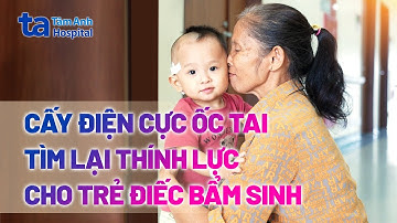 Cấy điện cực ốc tai tìm lại thính lực cho trẻ điếc bẩm sinh | PGS.TS.BS Lê Minh Kỳ | BVĐK Tâm Anh