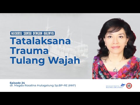 Ngobras #24 - Tatalaksana Trauma Tulang Wajah  | dr. Magda Rosalina