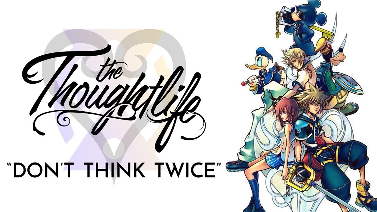 Don't Think Twice (Kingdom Hearts III Main Theme) - The Thoughtlife