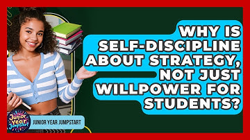 Why Is Self-discipline About Strategy, Not Just Willpower For Students? - Junior Year Jumpstart