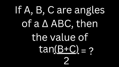 If A, B, C are angles of a ∆ABC, then the value of tan{(B+C)/2} is