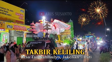 Rangkuman momen kemeriahan Takbir Keliling 1444 H 2023 Desa Tambahmulyo, Jakenan - Pati