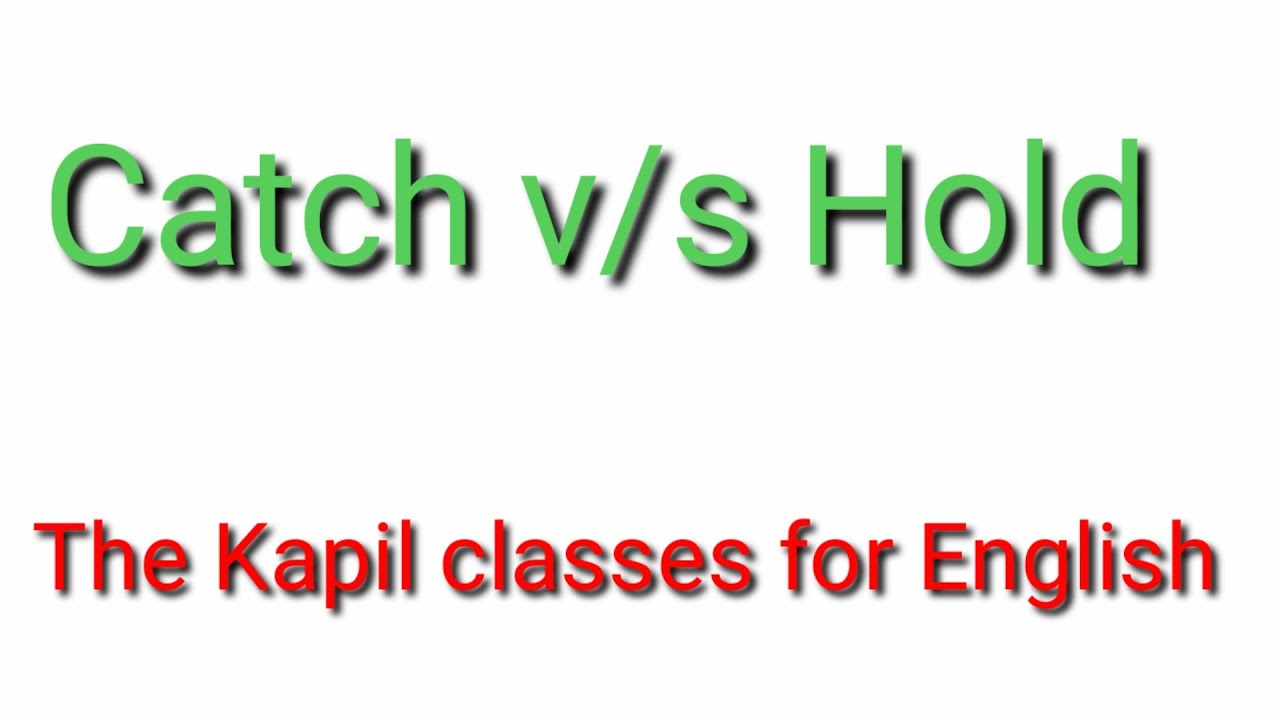 Catch vs hold by the Kapil classes