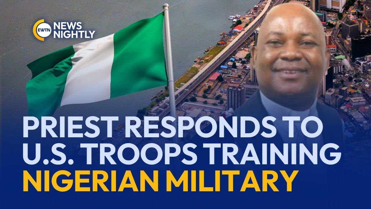 Nigerian Priest on U.S. Troops Training Local Military Amid Rising Violence | EWTN News Nightly