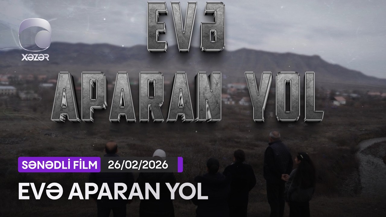 Evə Aparan Yol (Sənədli Film)  26.02.2026