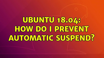 Ubuntu: Ubuntu 18.04: How do I prevent automatic suspend?