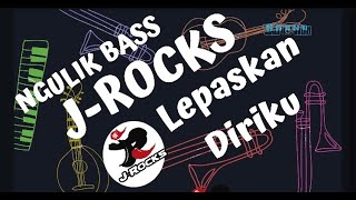 [ NGULIK BASS ] J-ROCKS - LEPASKAN DIRIKU