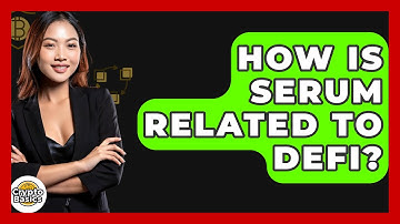 How Is Serum Related To DeFi? - CryptoBasics360.com