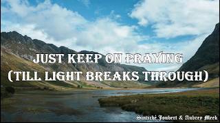Just keep on praying (till light breaks through)