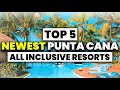 Top 5 best new punta cana all inclusive resorts for 2023  2024