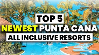 Top 5 BEST NEW Punta Cana All Inclusive Resorts For 2023 & 2024