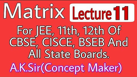 12 th Class Matrix Lecture 11 By A.K Sir(Concept Maker)