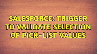 Salesforce: Trigger to validate selection of Pick-list values (4 Solutions!!)