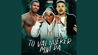 Tu Vai Querer Min Da
