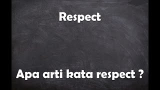 Apa arti kata Respect ?