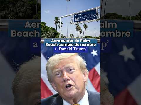 Video Aeropuerto de Palm Beach cambia de nombre a Donald Trump