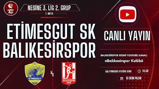 ETİMESGUT SK - BALIKESİRSPOR