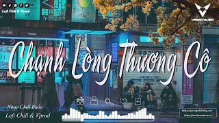 Nhạc Chill Hot Tiktok 2023 | Chạnh Lòng Thương Cô - Sầu Tương Tư Lofi - Rung Động | Lofi Chill Vprod