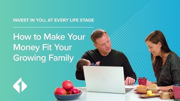 How To Make Your Money Fit Your Growing Family